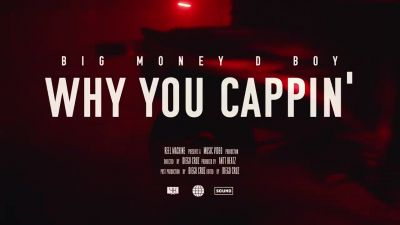 Bigmoney Dboy - Why You Cappin