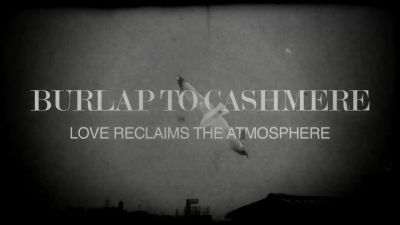 Burlap To Cashmere - Love Reclaims The Atmosphere