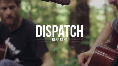Dispatch - Bang Bang