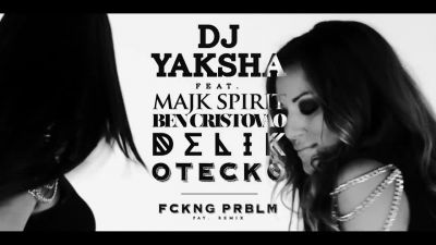 DJ Yaksha feat. Majk Spirit , Ben Cristovao , Delik , Otecko - Fckng Prblm