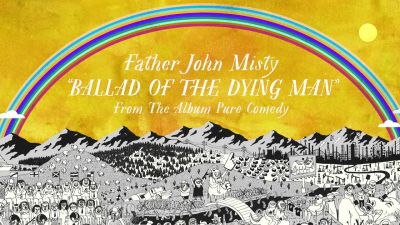 Father John Misty - Ballad Of The Dying Man